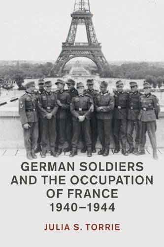 German Soldiers And The Occupation Of France 19401944 Torrie