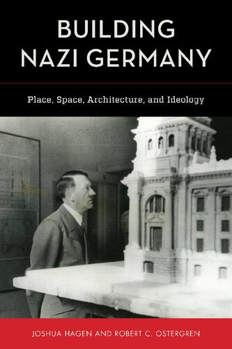 Building Nazi Germany Place Space Architecture And Ideology Joshua Hagen