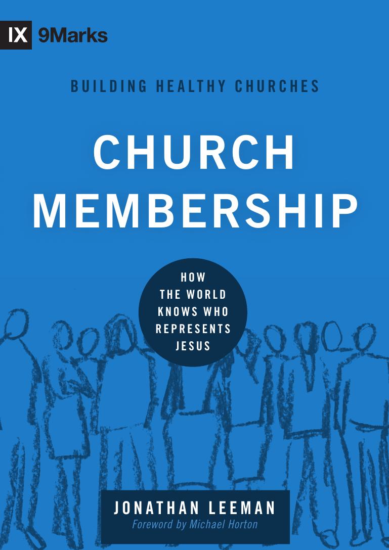 Church Membership How The World Knows Who Represents Jesus Jonathan Leeman