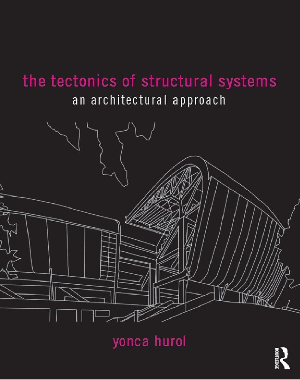 The Tectonics Of Structural Systems An Architectural Approach Yonca Hurol