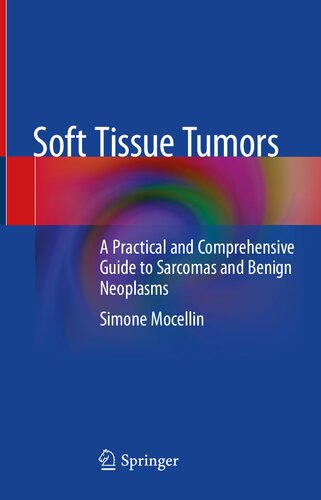 Soft Tissue Tumors A Practical And Comprehensive Guide To Sarcomas And Benign Neoplasms Simone Mocellin