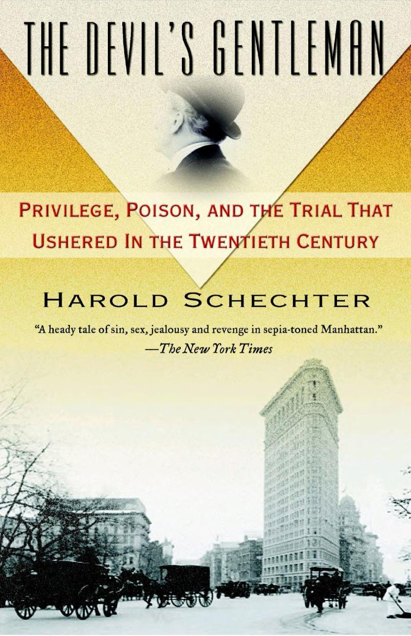 The Devils Gentleman Privilege Poison And The Trial That Ushered In The Twentieth Century Harold Schechter