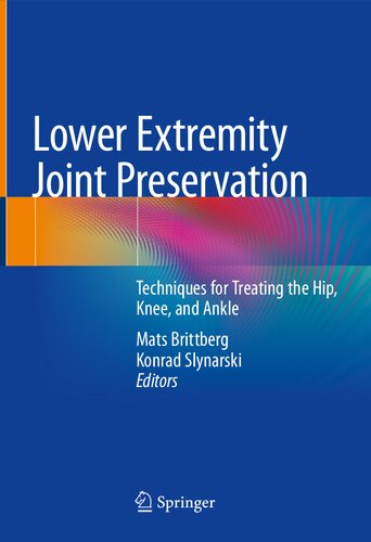 Lower Extremity Joint Preservation Techniques For Treating The Hip Knee And Ankle Mats Brittberg Konrad Slynarski