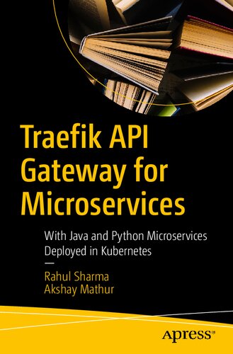 Traefik Api Gateway For Microservices With Java And Python Microservices Deployed In Kubernetes 1st Edition Rahul Sharma