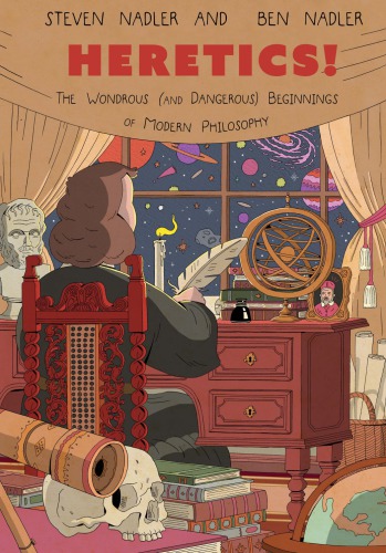 Heretics The Wondrous And Dangerous Beginnings Of Modern Philosophy Steven Nadler Ben Nadler