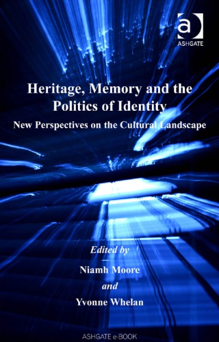 Heritage Memory And The Politics Of Identity New Perspectives On The Cultural Landscape Moore