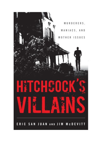 Hitchcocks Villains Murderers Maniacs And Mother Issues Mcdevitt