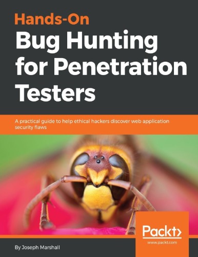 Handson Bug Hunting For Penetration Testers A Practical Guide To Help Ethical Hackers Discover Web Application Security Flaws Marshall