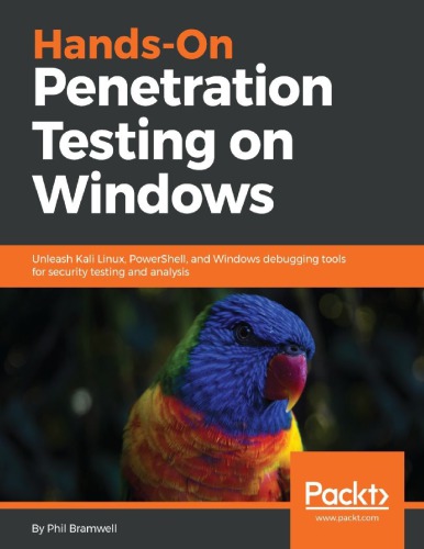 Handson Penetration Testing On Windows Unleash Kali Linux Powershell And Windows Debugging Tools For Security Testing And Analysis 1st Edition Phil Bramwell