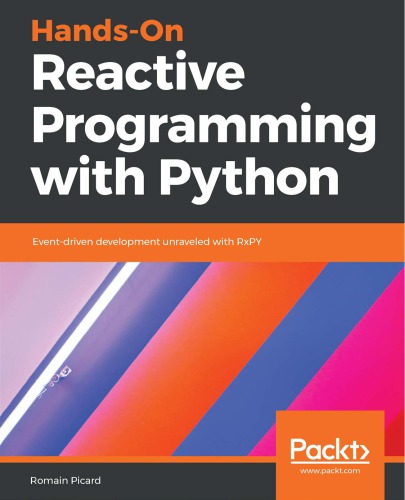 Handson Reactive Programming With Python Eventdriven Development Unraveled With Rxpy Picard