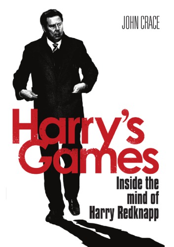 Harrys Games The Biography Of Harry Redknapp Crace John