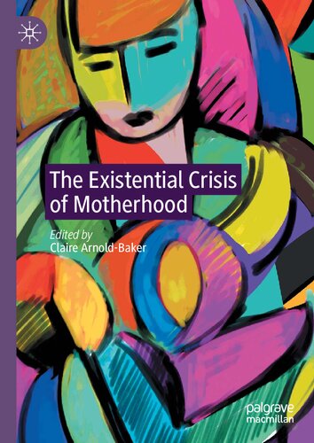 The Existential Crisis Of Motherhood Claire Arnoldbaker