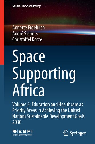 Space Supporting Africa Volume 2 Education And Healthcare As Priority Areas In Achieving The United Nations Sustainable Development Goals 2030 Annette Froehlich Andr Siebrits Christoffel Kotze