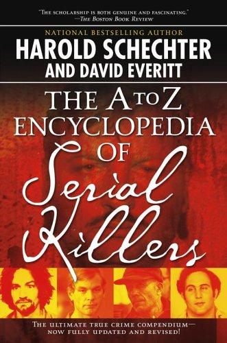 The A To Z Encyclopedia Of Serial Killers Harold Schechter And David Everitt