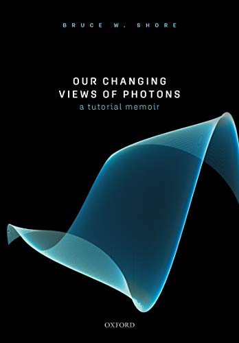 Our Changing Views Of Photons A Tutorial Memoir Bruce W Shore
