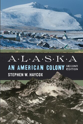 Alaska An American Colony 2nd Ed 2020 2nd Ed 2020 Stephen W Haycox