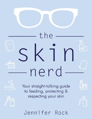 Skin Nerd Your Straighttalking Guide To Feeding Protecting Respecting Your Skin Jennifer Rock