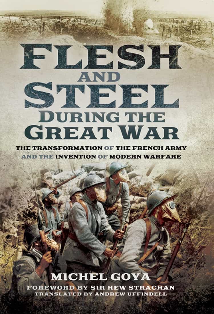 Flesh And Steel During The Great War Goya Michel Goya Michel