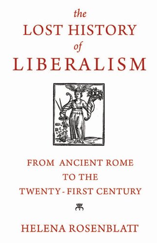 The Lost History Of Liberalism Form Ancient Rome To The Twentyfirst Century 1st Edition Helena Rosenblatt