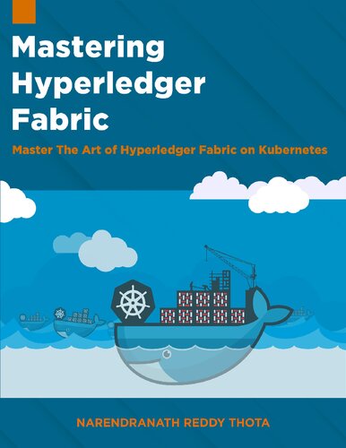Mastering Hyperledger Fabric Master The Art Of Hyperledger Fabric On Kubernetes Narendranath Reddy Thota