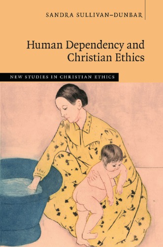 Human Dependency And Christian Ethics Sullivandunbar Sandra