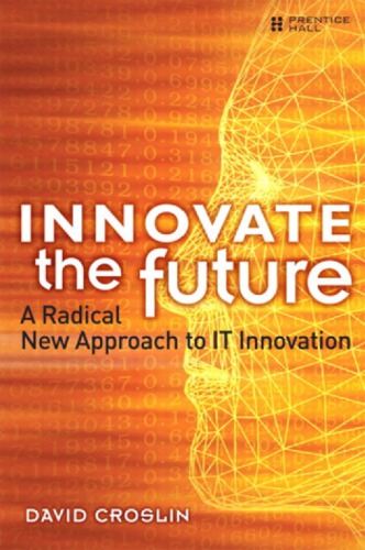 Innovate The Future A Radical New Approach To It Innovation Croslin