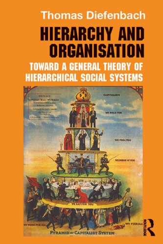 Hierarchy And Organisation Toward A General Theory Of Hierarchical Social Systems 1st Edition Thomas Diefenbach