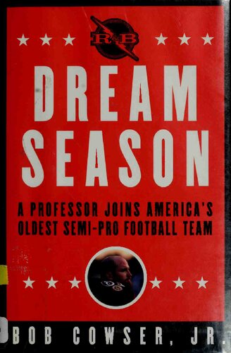 Dream Season A Professor Joins Americas Oldest Semipro Football Team 1st Edition Bob Cowser