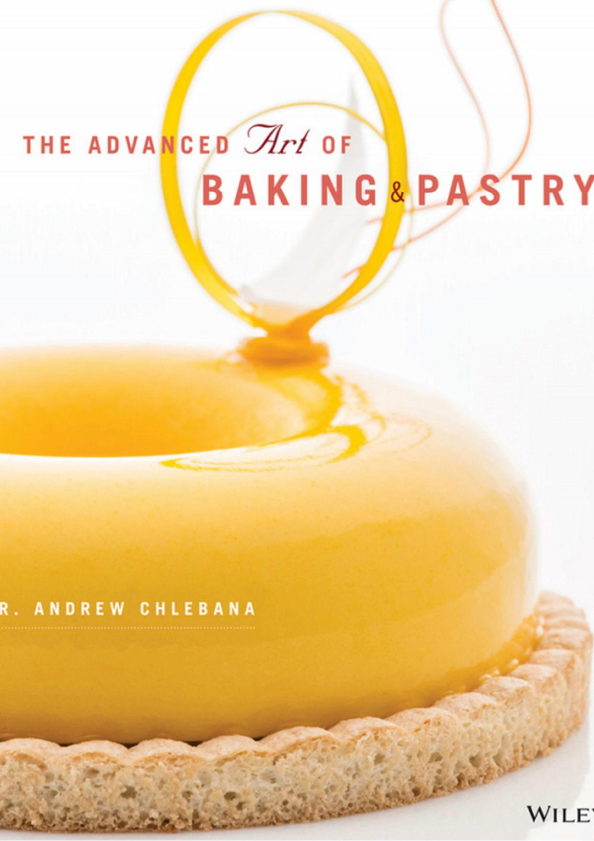 The Advanced Art Of Baking Pastry R Andrew Chlebana