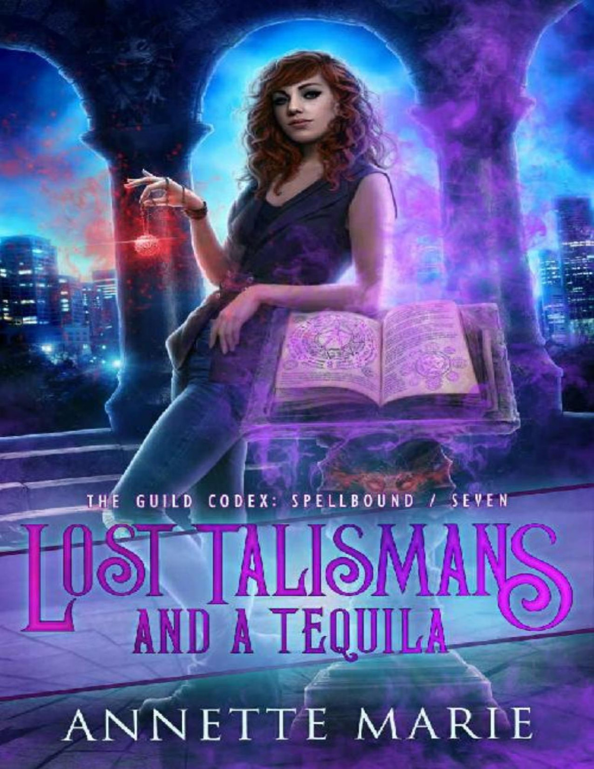 Lost Talismans And A Tequila The Guild Codex Spellbound Book 7 Annette Marie Marie