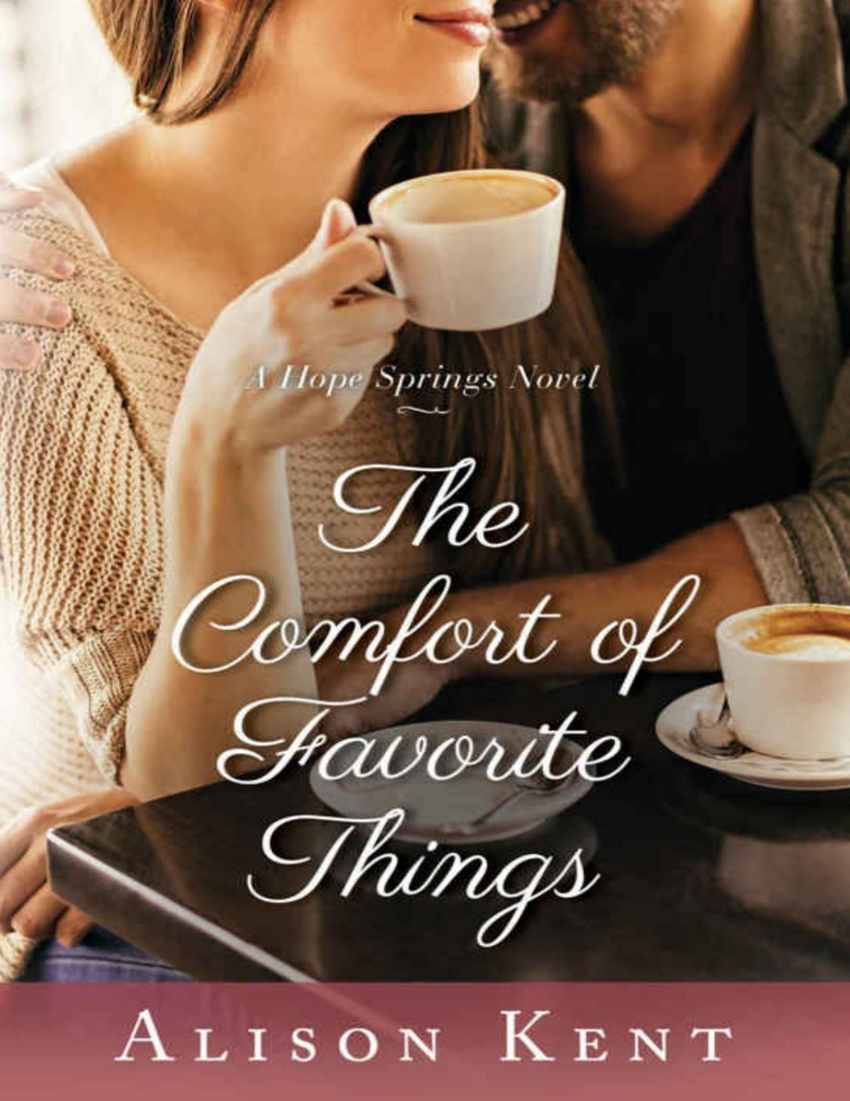 The Comfort Of Favorite Things A Hope Springs Novel Alison Kent Kent