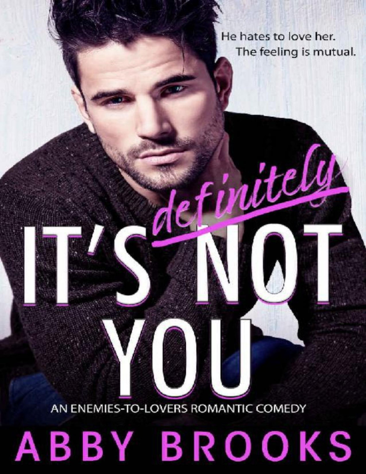 Its Definitely Not You An Enemiestolovers Romantic Comedy Abby Brooks Brooks