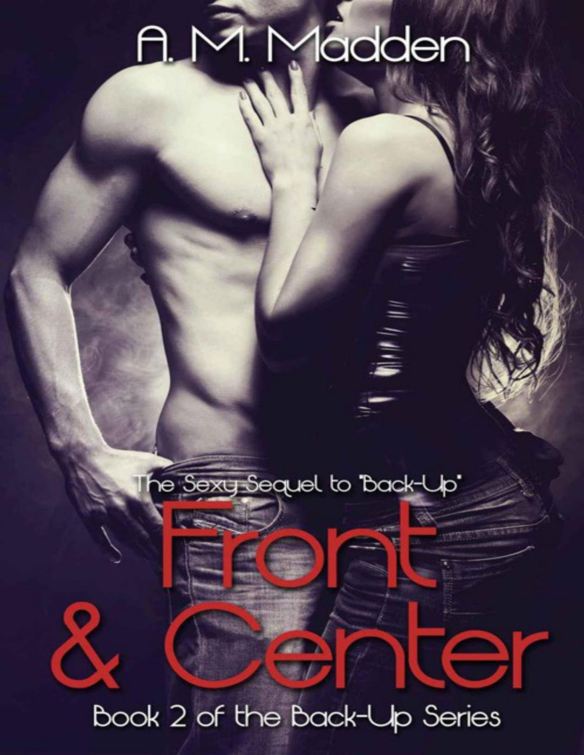 Front Center Book 2 Of The Backup Series A M Madden Madden