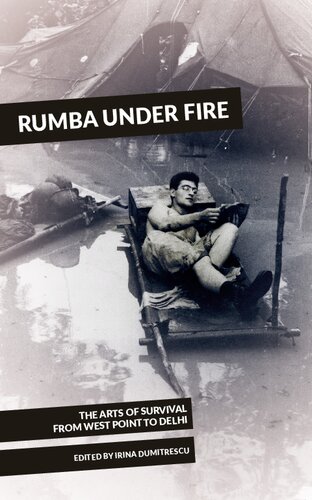Rumba Under Fire The Arts Of Survival From West Point To Delhi Irina Dumitrescu
