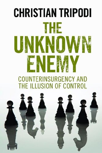 The Unknown Enemy Counterinsurgency And The Illusion Of Control Christian Tripodi