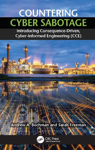 Countering Cyber Sabotage Introducing Consequencedriven Cyberinformed Engineering Cce Andrew A Bochman Sarah Freeman