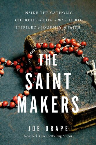 The Saint Makers Inside The Catholic Church And How A War Hero Inspired A Journey Of Faith Joe Drape