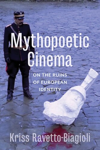 Mythopoetic Cinema On The Ruins Of European Identity Kriss Ravettobiagiol