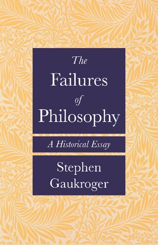 The Failures Of Philosophy A Historical Essay Stephen Gaukroger