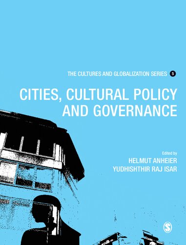 The Cultures And Globalization Series 5 Cities Cultural Policy And Governance Helmut K Anheier And Yudhishthir Raj Isar Ed Michael Hoelscher Guest Ed Cultural Policy Yudhishthir Raj Isar Editor Helmut K Anheier Editor Michael Hoelscher Editor
