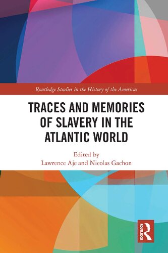 Traces And Memories Of Slavery In The Atlantic World Lawrence Aje Nicolas Gachon