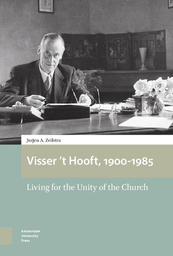Visser T Hooft 19001985 Living For The Unity Of The Church Jurjen Zeilstra