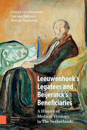 Leeuwenhoeks Legatees And Beijerincks Beneficiaries A History Of Medical Virology In The Netherlands Gerard Van Doornum