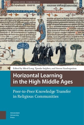 Horizontal Learning In The High Middle Ages Peertopeer Knowledge Transfer In Religious Communities Tjamke Snijders