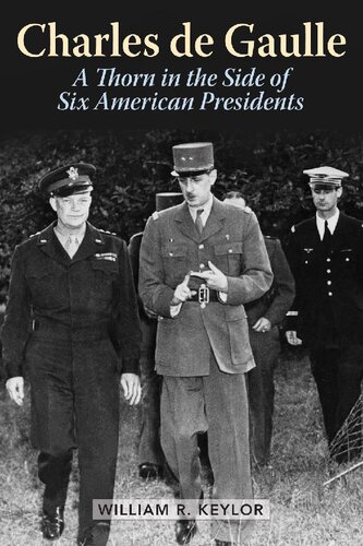 Charles De Gaulle A Thorn In The Side Of Six American Presidents William R Keylor