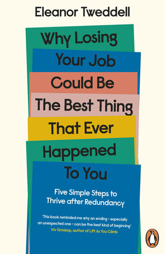 Why Losing Your Job Could Be The Best Thing That Ever Happened To You Eleanor Tweddell
