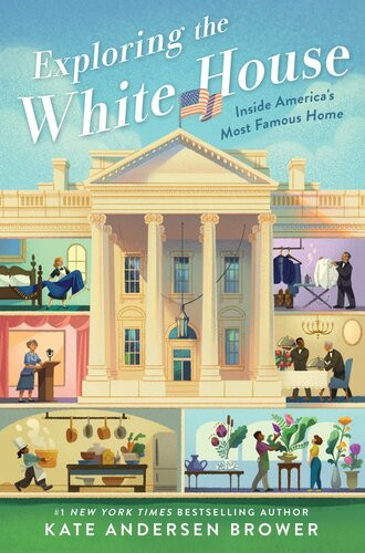 Exploring The White House Kate Andersen Brower