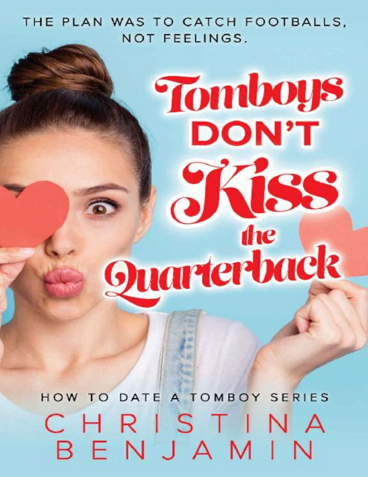 Tomboys Dont Kiss The Quarterback How To Date A Tomboy Book 2 Christina Benjamin Benjamin