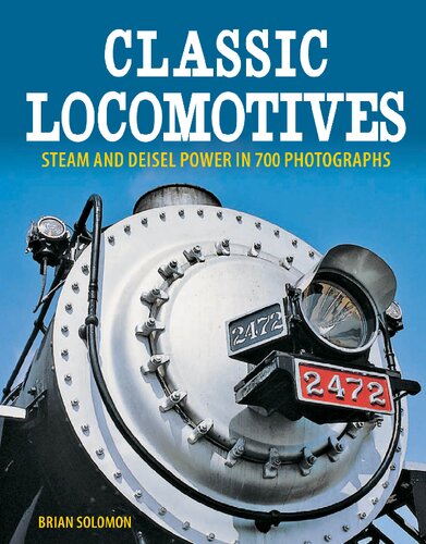 Classic Locomotives Steam And Diesel Power In 700 Photographs Brian Solomon