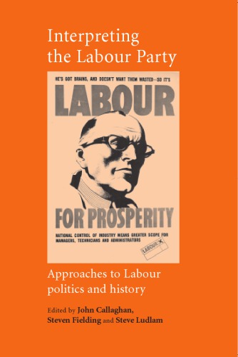 Interpreting The Labour Party Approaches To Labour Politics And History Callaghan